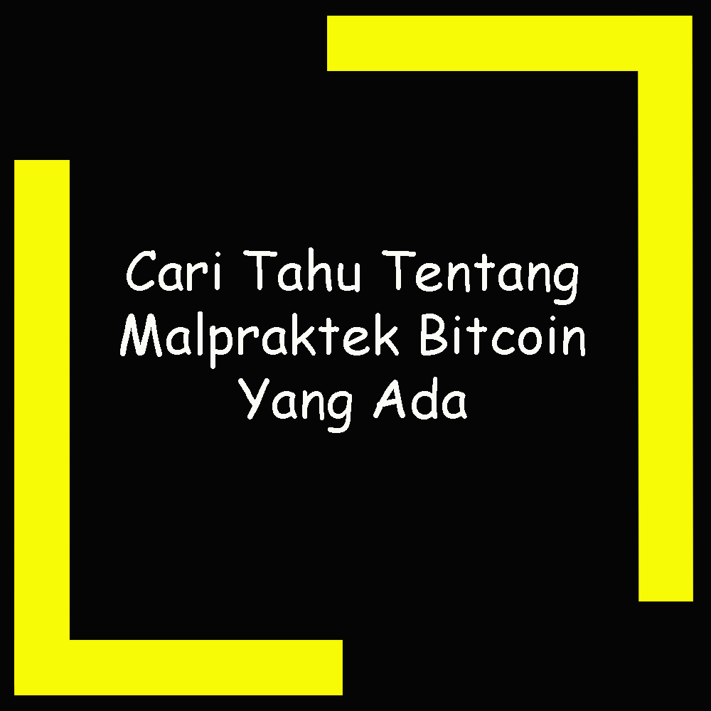 Cari Tahu Tentang Malpraktek Bitcoin Yang Ada