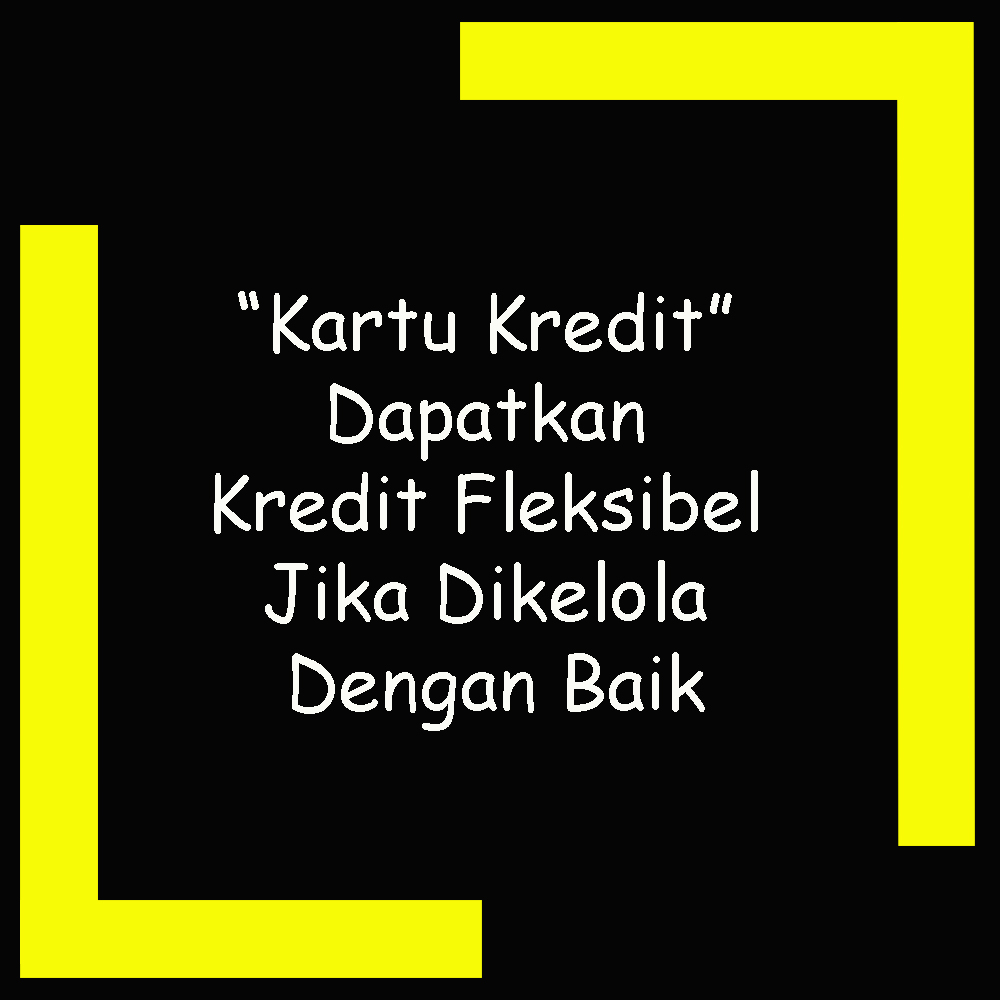 Kartu Kredit- Dapatkan Kredit Fleksibel Jika Dikelola Dengan Baik